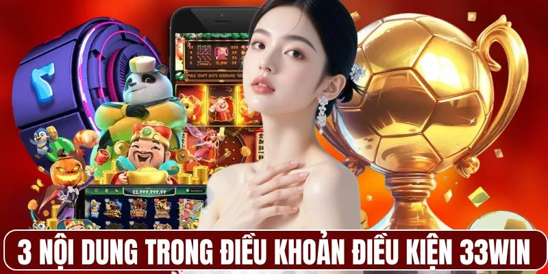 3 nội dung quan trọng trong điều khoản điều kiện 33WIN
