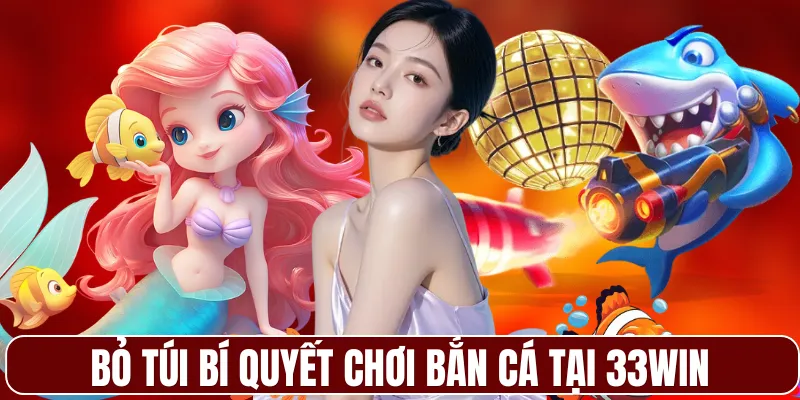Bỏ túi bí quyết chơi bắn cá tại 33WIN