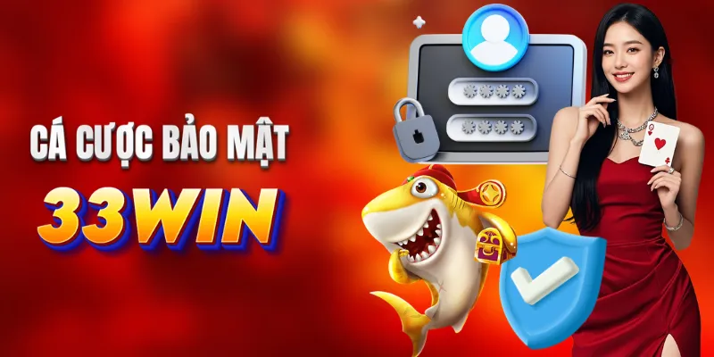 Cá cược an toàn tại 33WIN