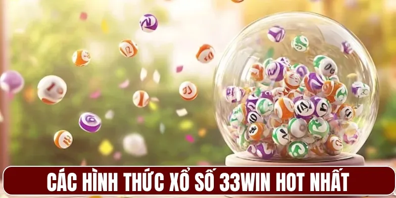 Các hình thức xổ số 33WIN hot nhất