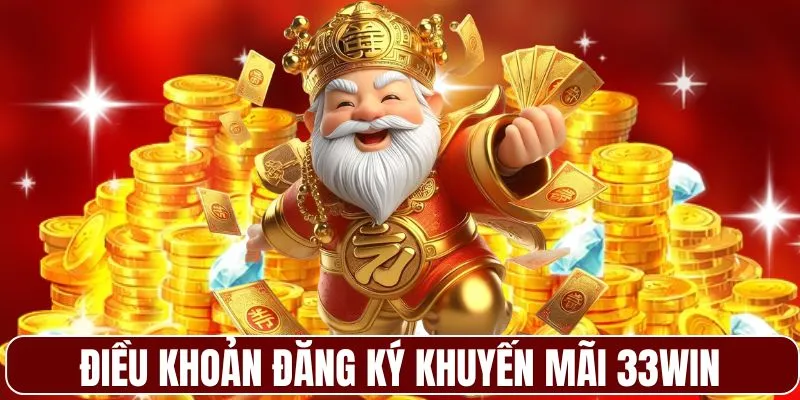 Điều kiện đăng ký khuyến mãi 33WIN