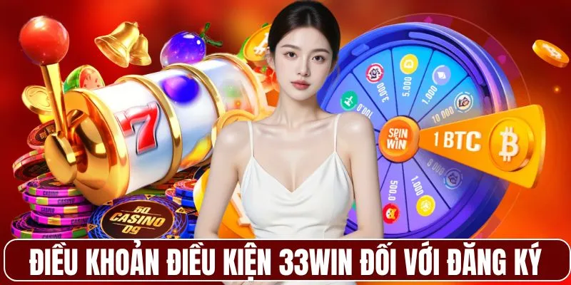 Điều khoản điều kiện 33WIN đối với đăng ký mới