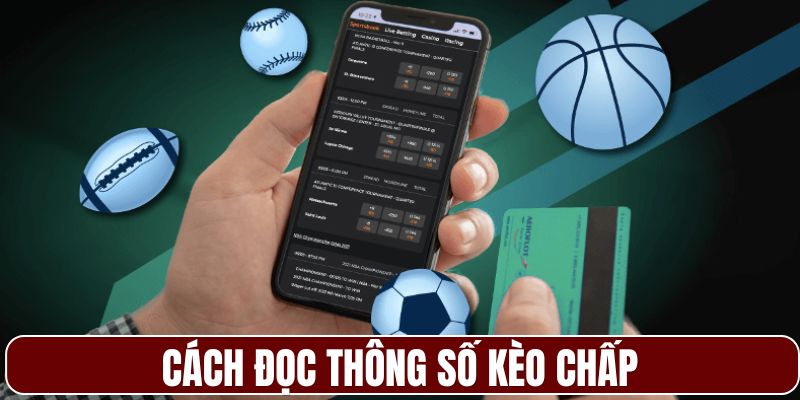 Hướng dẫn đọc thông số trong kèo chấp
