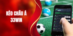 Kèo Châu Á Tại 33WIN - Học Hỏi Bí Kíp Thắng Đậm Từ Cao Thủ