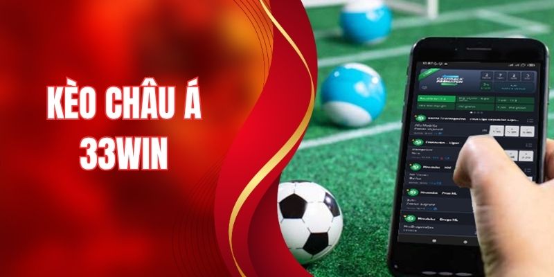 Kèo Châu Á Tại 33WIN - Học Hỏi Bí Kíp Thắng Đậm Từ Cao Thủ