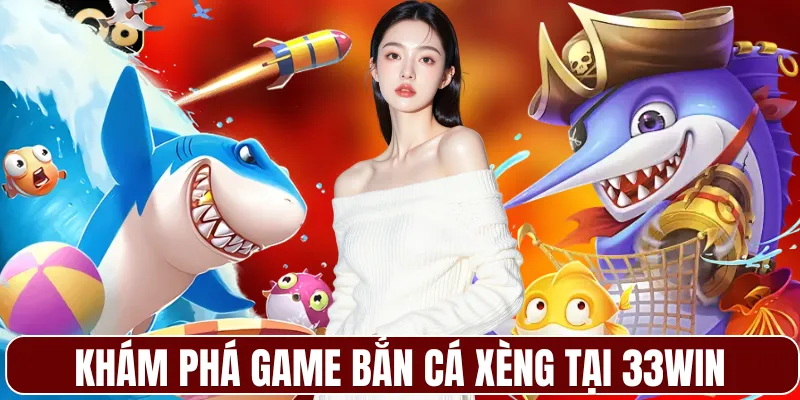 Khám phá game bắn cá xèng tại 33WIN
