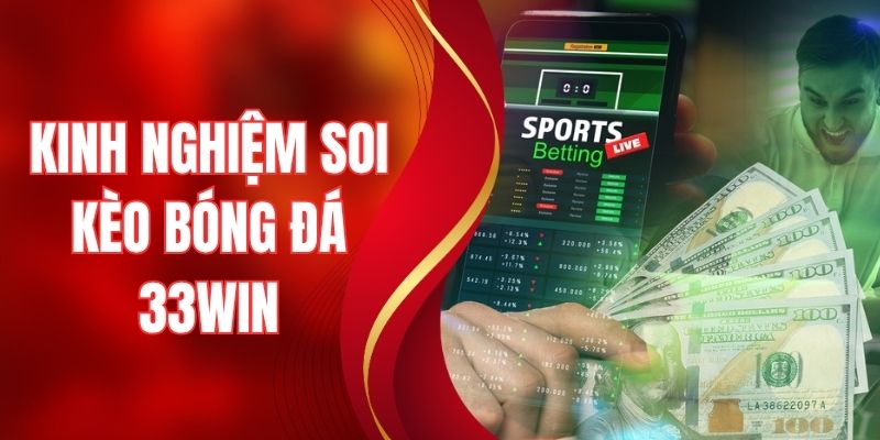 Kinh Nghiệm Soi Kèo Bóng Đá Tại 33WIN Bách Chiến Bách Thắng