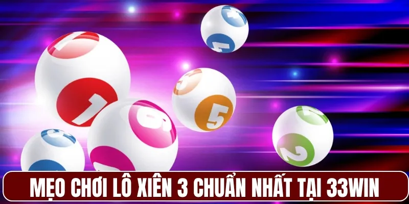Mẹo chơi lô xiên 3 chuẩn nhất tại 33WIN