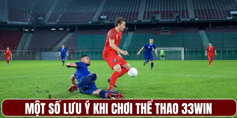 Một số lưu ý khi chơi thể thao 33WIN