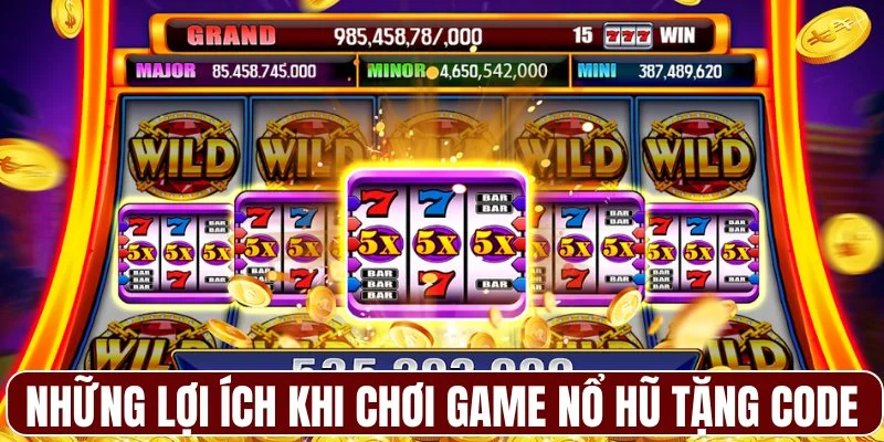Những lợi ích khi chơi game nổ hũ tặng code