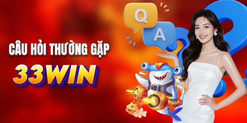 Thắc mắc thường gặp về 33WIN