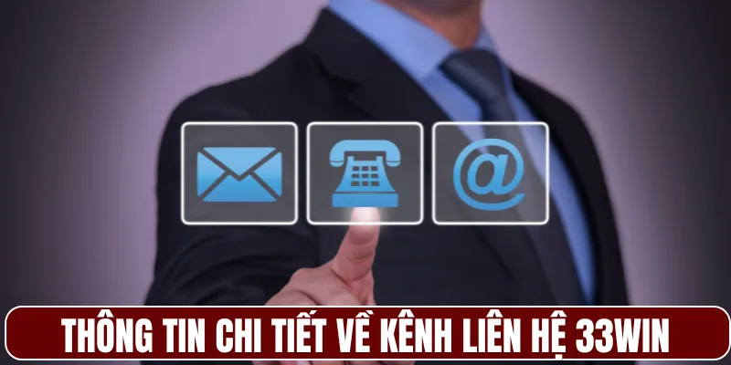 Thông tin chi tiết về kênh liên hệ 33WIN