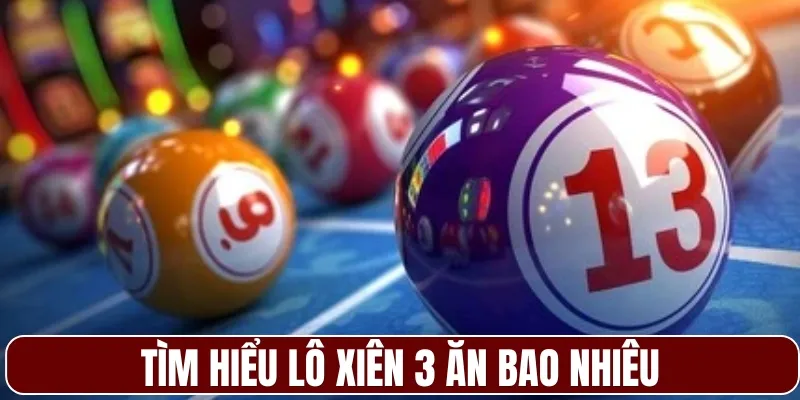 Tìm hiểu lô xiên 3 ăn bao nhiêu
