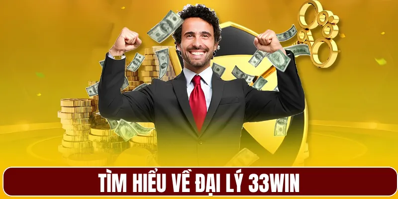 Tìm hiểu về đại lý 33WIN