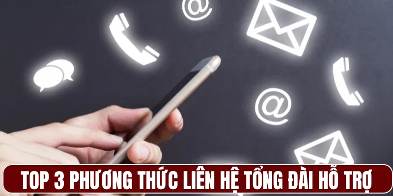 Top 3 phương thức liên hệ tổng đài hỗ trợ nhanh chóng