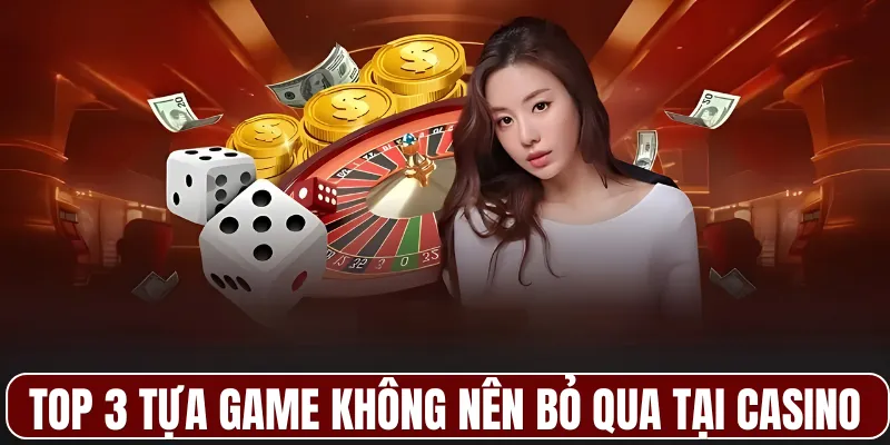Top 3 tựa game không nên bỏ qua tại Casino 33WIN