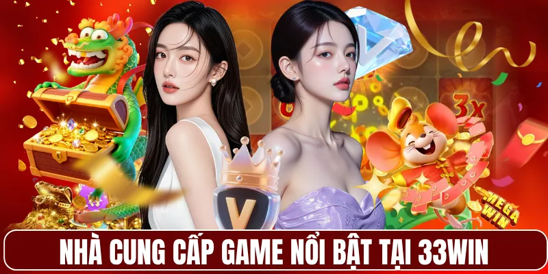 Nhà cung cấp game nổi bật tại 33WIN