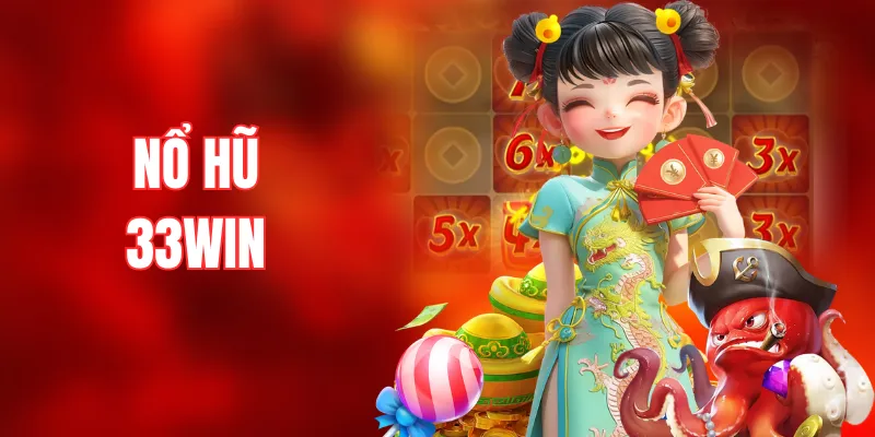 Nổ Hũ 33WIN – Jackpot Khủng Chờ Đón Hội Viên Chinh Phục